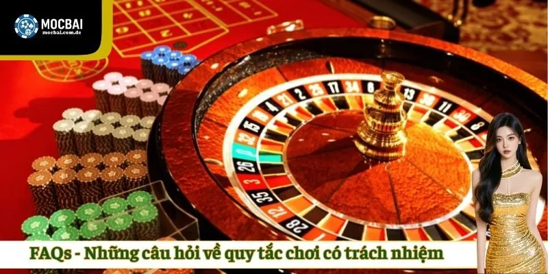FAQs - Những câu hỏi về quy tắc chơi có trách nhiệm 